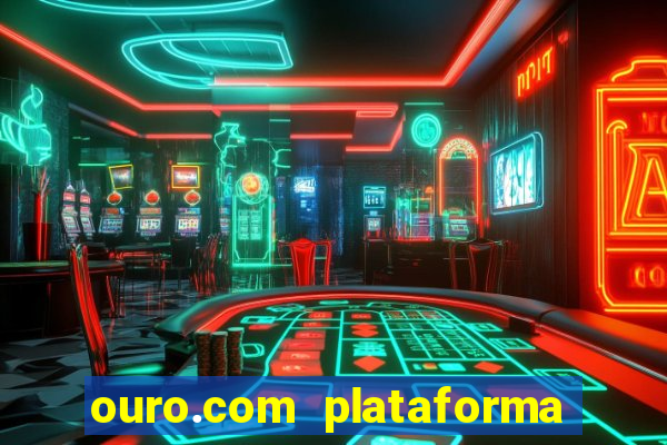 ouro.com plataforma de jogos